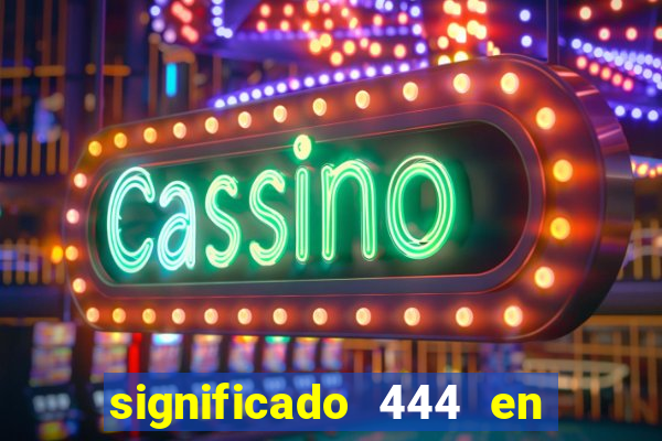 significado 444 en lo espiritual